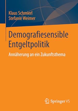 Bild des Verkufers fr Demografiesensible Entgeltpolitik : Annherung an ein Zukunftsthema. Klaus Schmierl ; Stefanie Weimer zum Verkauf von NEPO UG