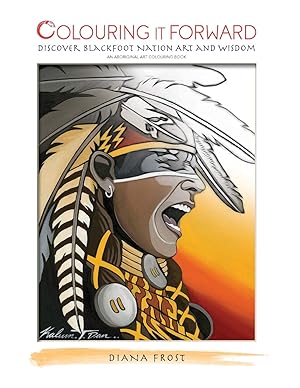 Immagine del venditore per Colouring it Forward - Discover Blackfoot Nation Art and Wisdom: An Aboriginal Colouring Book venduto da Zoom Books East