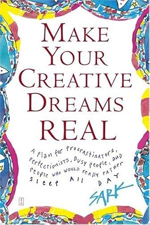 Imagen del vendedor de Make Your Creative Dreams Real: A Plan for Procrastinators, Perfectionists, Busy People, and People Who Would Really Rather Sleep All Day a la venta por Zoom Books East