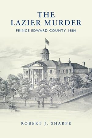 Seller image for The Lazier Murder: Prince Edward County, 1884 (Osgoode Society for Canadian Legal History) for sale by Zoom Books East