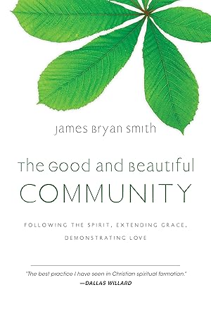 Imagen del vendedor de The Good and Beautiful Community: Following the Spirit, Extending Grace, Demonstrating Love (The Good and Beautiful Series) a la venta por Zoom Books East