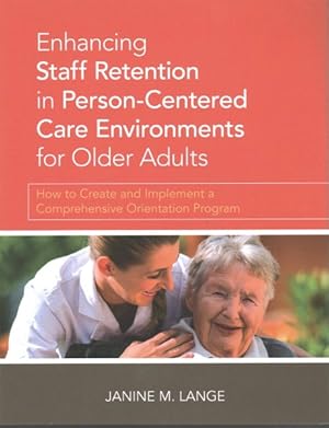 Immagine del venditore per Enhancing Staff Retention in Person-Centered Care Environments for Older Adults : How to Create and Implement a Comprehensive Orientation Program venduto da GreatBookPrices
