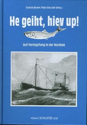 Bild des Verk�ufers f�r He geiht, hiev up! : auf Heringsfang in der Nordsee. Eilerich Bloem/Theo Schuster (Hrsg.) zum Verkauf von NEPO UG