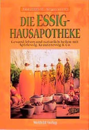 Bild des Verk�ufers f�r Die Essig-Hausapotheke : gesund leben und nat�rlich heilen mit Apfelessig, Kr�uteressig & Co. Joachim H. Angerstein ; Eva M. Angerstein zum Verkauf von butzle