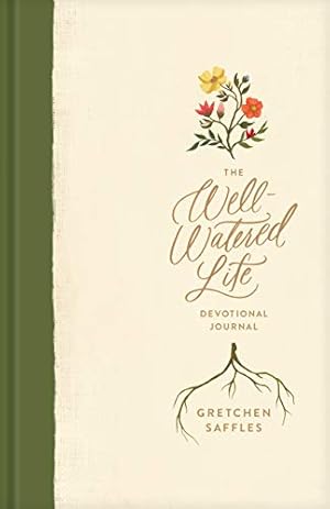 Seller image for The Well-Watered Life: A Devotional Journal (Includes Writing Prompts and Scriptural Teaching for Integrating Spiritual Disciplines into Your Daily Rhythm) for sale by Dream Books Co.