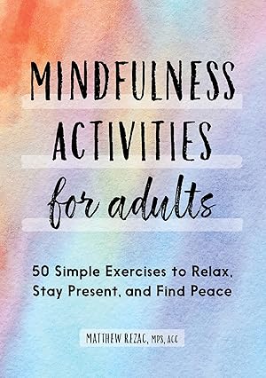 Seller image for Mindfulness Activities for Adults: 50 Simple Exercises to Relax, Stay Present, and Find Peace for sale by Goodwill Books