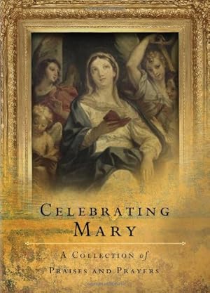 Image du vendeur pour Celebrating Mary: A Collection of Praises and Prayers mis en vente par Zoom Books East