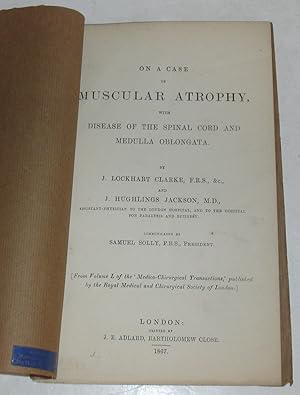 Seller image for "On a Case of Muscular Atrophy, with Disease of the Spinal Cord and Medulla Oblongata. Communicated by Samuel Solly. [From volume L of the 'Medico-Chirurgical Transactions,' published by the Royal Medical and Chirurgical Society of London.] for sale by Scientia Books, ABAA ILAB