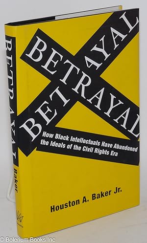 Bild des Verkufers fr Betrayal; how black intellectuals have abandoned the ideals of the Civil Rights Era zum Verkauf von Bolerium Books Inc.