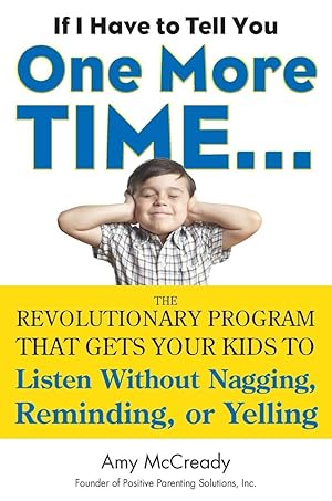 Immagine del venditore per If I Have to Tell You One More Time.: The Revolutionary Program That Gets Your Kids To Listen Without Nagging, Reminding, or Yelling venduto da Used Book Company