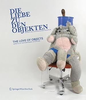 Bild des Verk�ufers f�r Die Liebe zu den Objekten/The Love of Objects: Aspekte zeitgen�ssischer Skulptur/Aspects of Contemporary Sculpture zum Verkauf von Antiquariat Bernhardt