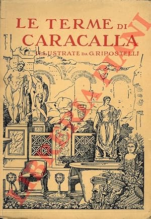 Seller image for Le terme di Antonino Caracalla. All'epoca romana nel Medio-Evo e ai giorni nostri. for sale by Libreria Piani