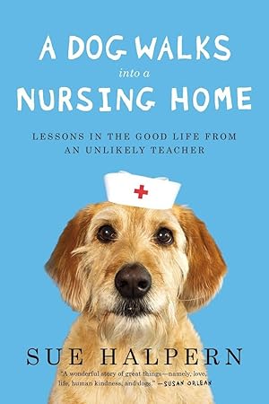 Seller image for A Dog Walks Into a Nursing Home: Lessons in the Good Life from an Unlikely Teacher for sale by Zoom Books East