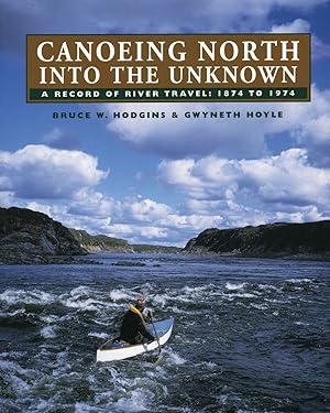 Immagine del venditore per Canoeing North Into the Unknown: A Record of River Travel, 1874 to 1974 venduto da Zoom Books East