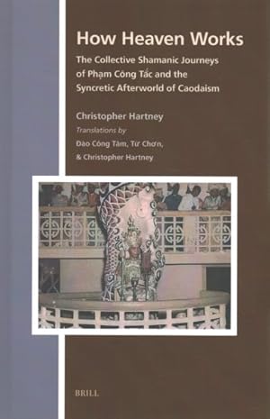 Seller image for How Heaven Works : The Collective Shamanic Journeys of Pham C�ng Tac and the Syncretic Afterworld of Caodaism for sale by GreatBookPricesUK