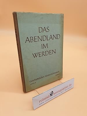 Imagen del vendedor de Das Abendland im Werden ; Geschichtliches Unterrichtswerk: Band 1, Ausgabe B a la venta por Roland Antiquariat UG haftungsbeschr�nkt