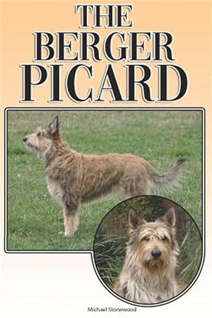 Seller image for The Berger Picard: A Complete and Comprehensive Beginners Guide To: Buying, Owning, Health, Grooming, Training, Obedience, Understanding for sale by GreatBookPrices