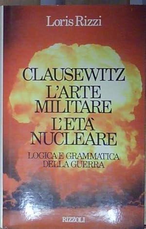 Bild des Verk�ufers f�r Rizzi CLAUSEWITZ, L'ARTE MILITARE, L'ET� NUCLEARE Rizzoli 1987 zum Verkauf von Genesis Books