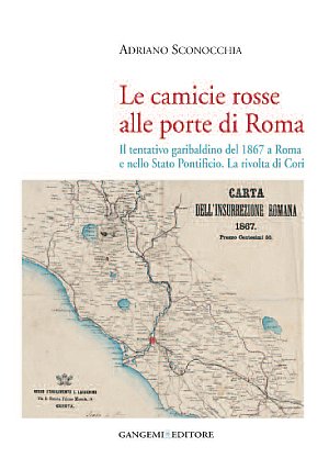 Seller image for Le camicie rosse alle porte di Roma. Il tentativo garibaldino del 1867 a Roma e nello Stato Pontificio. La rivolta dei cori for sale by Libro Co. Italia Srl