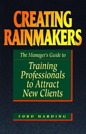 Seller image for Creating Rainmakers: The Manager's Guide to Training Professionals to Attract New Clients for sale by WeBuyBooks
