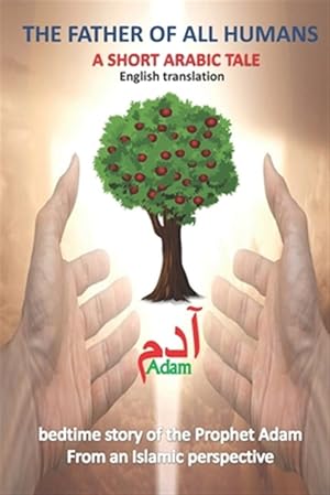 Immagine del venditore per The father of all humans a short arabic tale adam: arabic bedtime story of the Prophet Adam From an Islamic perspective English translation, The Forbi venduto da GreatBookPrices