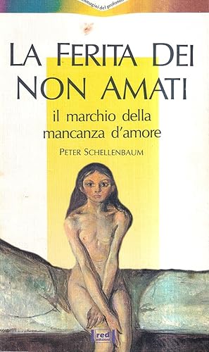 Seller image for La ferita dei non amati. Il marchio della mancanza d'amore for sale by Il Salvalibro