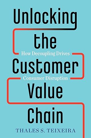 Seller image for Unlocking the Customer Value Chain: How Decoupling Drives Consumer Disruption for sale by Zoom Books East