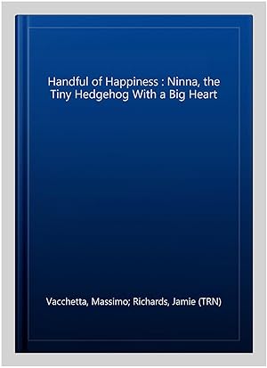 Bild des Verk�ufers f�r Handful of Happiness : Ninna, the Tiny Hedgehog With a Big Heart zum Verkauf von GreatBookPrices