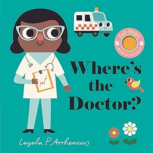 Imagen del vendedor de Where's the Doctor?: (An Interactive, Sensory Lift-the-Flap Book with Felt Flaps and a Mirror for Babies & Toddlers - Includes a Nurse, Paramedic, & Orderly.) a la venta por Zoom Books East