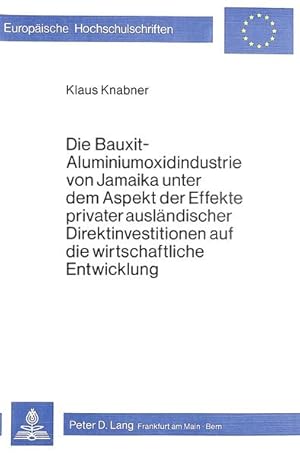Bild des Verk�ufers f�r Die Bauxit-Aluminiumoxidindustrie von Jamaika unter dem Aspekt der Effekte privater ausl�ndischer Direktinvestitionen auf die wirtschaftliche Entwicklung(Dissertation) (=Europ�ische Hochschulschriften / Reihe 5 / Volks- und Betriebswirtschaft ; Bd. 308) zum Verkauf von Antiquariat Thomas Haker GmbH & Co. KG