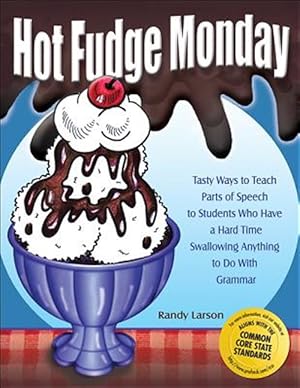 Image du vendeur pour Hot Fudge Monday : Tasty Ways to Teach Parts of Speech to Students Who Have a Hard Time Swallowing Anything to Do With Grammar mis en vente par GreatBookPricesUK