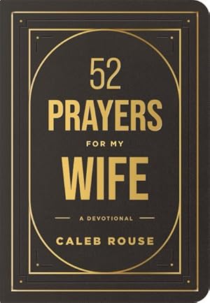 Seller image for 52 Prayers for My Wife : A Devotional to Build a Strong Marriage That Will Last a Lifetime for sale by GreatBookPricesUK