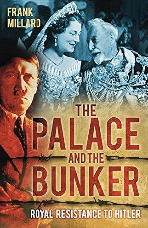 Imagen del vendedor de The Palace and the Bunker: Royal Resistance to Hitler a la venta por WeBuyBooks