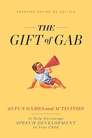 Bild des Verk�ufers f�r The Gift of Gab: 65 Fun Games and Activities to Help Encourage Speech Development in Your Child zum Verkauf von WeBuyBooks
