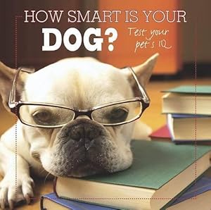 Seller image for How Smart is Your Dog?: Test Your Pet's IQ for sale by WeBuyBooks