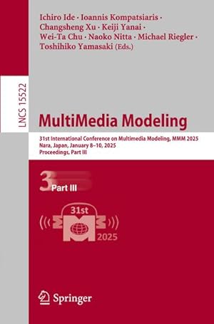 Seller image for MultiMedia Modeling : 31st International Conference on Multimedia Modeling, MMM 2025, Nara, Japan, January 8-10, 2025, Proceedings, Part III for sale by AHA-BUCH GmbH