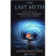 Immagine del venditore per The Last Myth What the Rise of Apocalyptic Thinking Tells Us About America venduto da eCampus