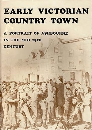 Seller image for Early Victorian Country Town A Portrait of Ashbourne in the Mid 19th Century for sale by Delph Books PBFA Member