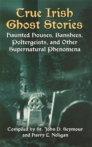 Immagine del venditore per True Irish Ghost Stories : Haunted Houses, Banshees, Poltergeists, And Other Supernatural Phenomena venduto da GreatBookPrices