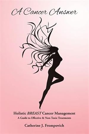 Immagine del venditore per Cancer Answer : Holistic Breast Cancer Management: A Guide to Effective & Non-Toxic Treatments venduto da GreatBookPricesUK