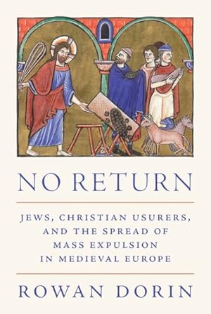 Imagen del vendedor de No Return : Jews, Christian Usurers, and the Spread of Mass Expulsion in Medieval Europe a la venta por GreatBookPricesUK
