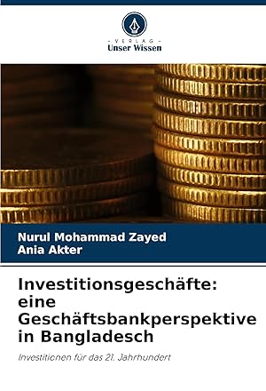Image du vendeur pour Investitionsgesch�fte: eine Gesch�ftsbankperspektive in Bangladesch | Investitionen f�r das 21. Jahrhundert mis en vente par preigu