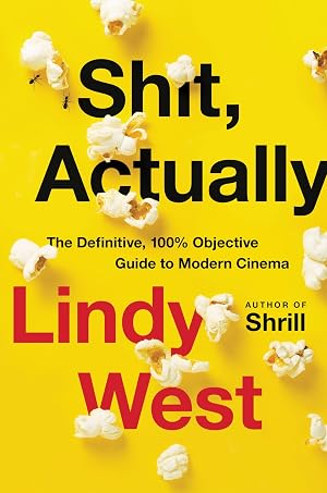 Bild des Verk�ufers f�r Shit, Actually: The Definitive, 100% Objective Guide to Modern Cinema zum Verkauf von Zoom Books East