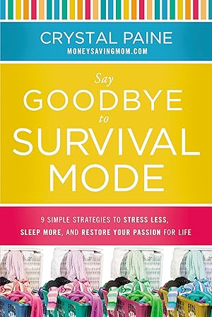 Bild des Verk�ufers f�r Say Goodbye to Survival Mode: 9 Simple Strategies to Stress Less, Sleep More, and Restore Your Passion for Life zum Verkauf von Zoom Books East