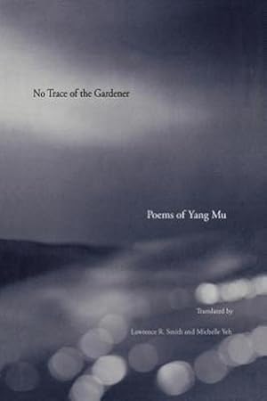 Bild des Verkufers fr No Trace of the Gardener : Poems of Yang Mu zum Verkauf von AHA-BUCH GmbH