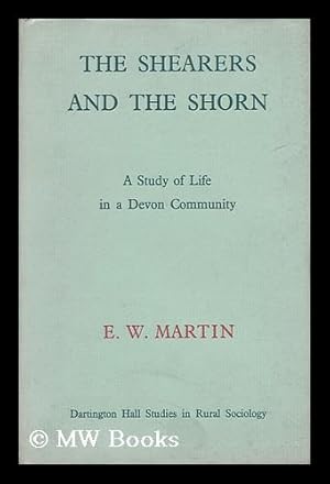 Image du vendeur pour The Shearers and the Shorn : a Study of Life in a Devon Community mis en vente par MW Books Ltd.