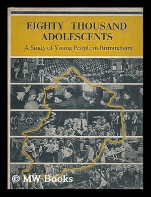 Imagen del vendedor de Eighty Thousand Adolescents; a Study of Young People in the City of Birmingham by the Staff and Students of Westhill Training College, for the Edward Cadbury Charitable Trust. Directed and Described by Bryan H. Reed a la venta por MW Books Ltd.