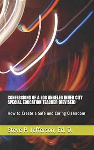 Immagine del venditore per Confessions of a Los Angeles Inner City Special Education Teacher (Revised): How to Create a Safe and Caring Classroom venduto da GreatBookPrices