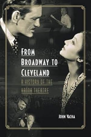 Immagine del venditore per From Broadway to Cleveland : A History of the Hanna Theatre venduto da GreatBookPrices