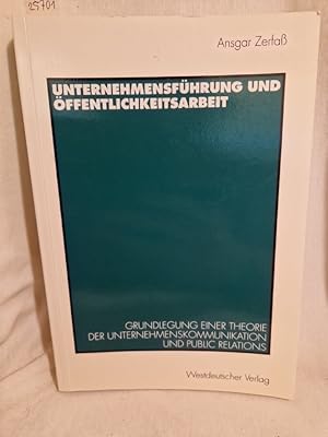Bild des Verkufers fr Unternehmensfhrung und ffentlichkeitsarbeit: Grundlegung einer Theorie der Unternehmenskommunikation und Public Relations. zum Verkauf von Versandantiquariat Waffel-Schrder
